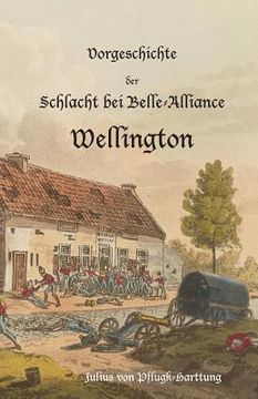portada Vorgeschichte der Schlacht bei Belle-Alliance: Wellington