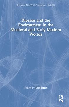 portada Disease and the Environment in the Medieval and Early Modern Worlds (Themes in Environmental History) (en Inglés)