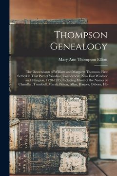 portada Thompson Genealogy; the Descendants of William and Margaret Thomson, First Settled in That Part of Windsor, Connecticut, now East Windsor and Ellingto (en Inglés)