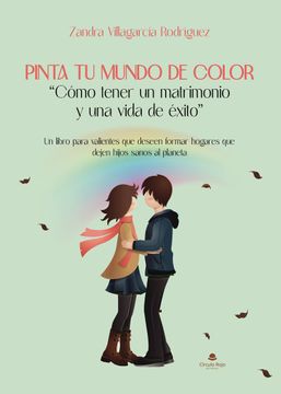 portada Pinta tu Mundo de Color. Como Tener un Matrimonio y una Vida de Exito (in Spanish)