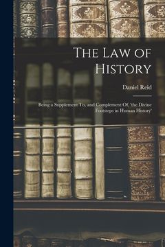 portada The Law of History: Being a Supplement To, and Complement Of, 'the Divine Footsteps in Human History'