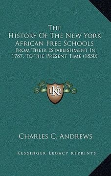 portada the history of the new york african free schools: from their establishment in 1787, to the present time (1830) (en Inglés)