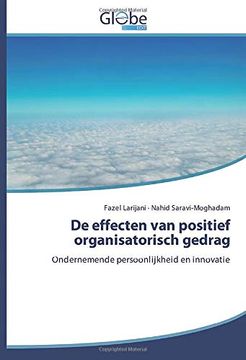 portada De Effecten van Positief Organisatorisch Gedrag: Ondernemende Persoonlijkheid en Innovatie (en Holandés)