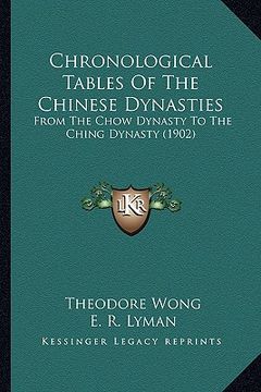 portada chronological tables of the chinese dynasties: from the chow dynasty to the ching dynasty (1902) from the chow dynasty to the ching dynasty (1902) (en Inglés)