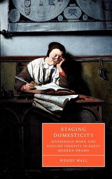 portada Staging Domesticity Hardback: Household Work and English Identity in Early Modern Drama (Cambridge Studies in Renaissance Literature and Culture) (en Inglés)