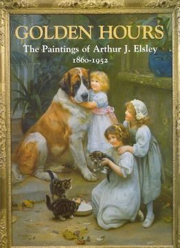 portada Golden Hours,The Paintings of Arthur j. Elsley, 1860-1952 (en Inglés)