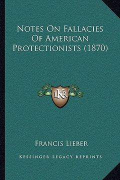 portada notes on fallacies of american protectionists (1870) (en Inglés)