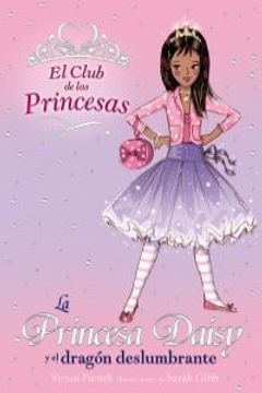 portada La Princesa Daisy y el dragón deslumbrante (Libros Para Jóvenes - Libros De Consumo - El Club De Las Princesas)