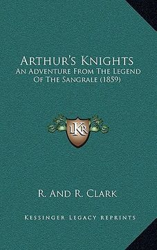 portada arthur's knights: an adventure from the legend of the sangrale (1859) (en Inglés)