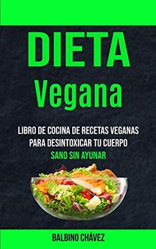 portada Dieta Vegana: Libro de Cocina de Recetas Veganas Para Desintoxicar tu Cuerpo (Sano sin Ayunar)