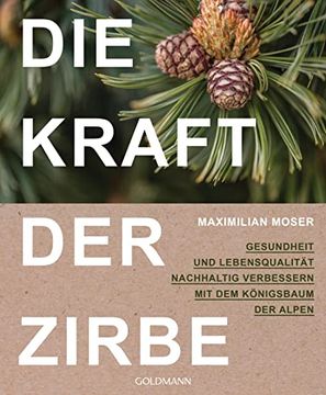 portada Die Kraft der Zirbe: Gesundheit und Lebensqualität Nachhaltig Verbessern mit dem Königsbaum der Alpen (en Alemán)