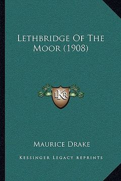 portada lethbridge of the moor (1908) (in English)