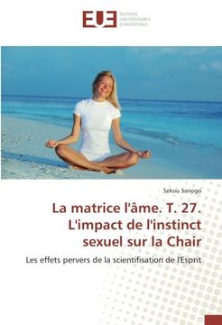 portada La matrice l'âme. T. 27. L'impact de l'instinct sexuel sur la Chair (OMN.UNIV.EUROP.)