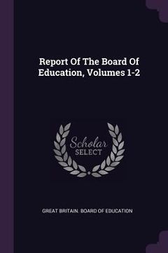 portada Report Of The Board Of Education, Volumes 1-2 (in English)