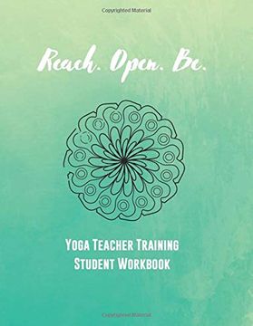 portada Reach. Open. Be. Yoga Teacher Training Student Workbook (en Inglés)