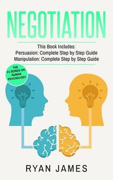 portada Negotiation: 2 Manuscripts - Persuasion The Complete Step by Step Guide, Manipulation The Complete Step by Step Guide (en Inglés)