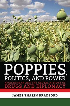 portada Poppies, Politics, and Power: Afghanistan and the Global History of Drugs and Diplomacy 