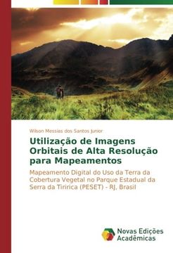 portada Utilização de Imagens Orbitais de Alta Resolução para Mapeamentos: Mapeamento Digital do Uso da Terra da Cobertura Vegetal no Parque Estadual da Serra da Tiririca (PESET) - RJ, Brasil