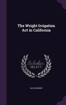 portada The Wright Irrigation Act in California (en Inglés)