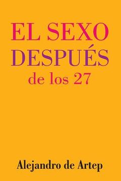 portada Sex After 27 (Spanish Edition) - El sexo después de los 27