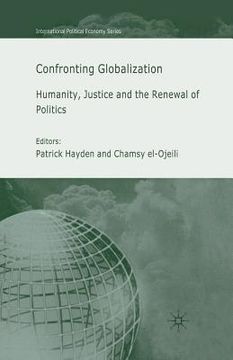portada Confronting Globalization: Humanity, Justice and the Renewal of Politics (en Inglés)