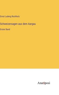 portada Schweizersagen aus dem Aargau: Erster Band (en Alemán)