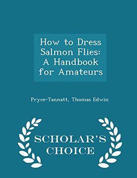 portada How to Dress Salmon Flies: A Handbook for Amateurs - Scholar's Choice Edition