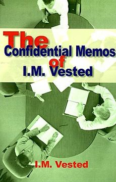 portada the confidential memos of i. m. vested: an expose of corporate mismanagement by a senior executive in a major american company (en Inglés)