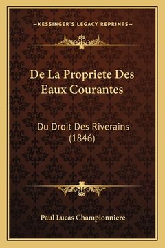 portada De La Propriete Des Eaux Courantes: Du Droit Des Riverains (1846) (en Francés)