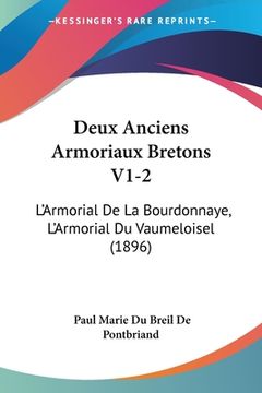 portada Deux Anciens Armoriaux Bretons V1-2: L'Armorial De La Bourdonnaye, L'Armorial Du Vaumeloisel (1896) (en Francés)