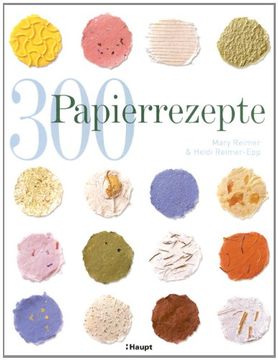 portada 300 Papierrezepte: Kreative Ideen zum Papierschöpfen (en Alemán)