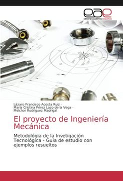 portada El Proyecto de Ingeniería Mecánica: Metodológia de la Invetigación Tecnológica - Guia de Estudio con Ejemplos Resueltos (in Spanish)