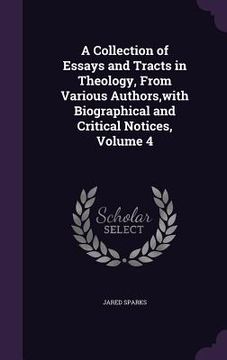 portada A Collection of Essays and Tracts in Theology, From Various Authors, with Biographical and Critical Notices, Volume 4 (in English)