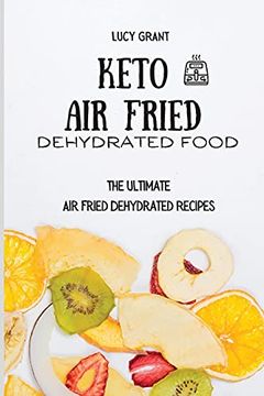 portada Keto air Fried Dehydrated Food: The Ultimate air Fried Dehydrated Recipes (in English)