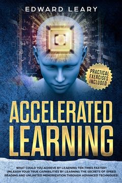 portada Accelerated Learning: What Could You Achieve By Learning Ten Times Faster?Unleash your true capabilities by learning the secrets of speed re (en Inglés)
