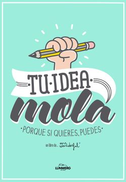 portada Tu Idea Mola: Porque si Quieres, Puedes (in Spanish)