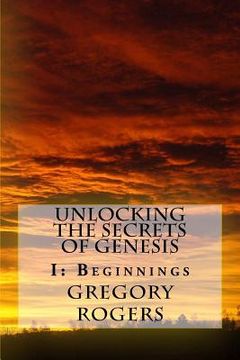 portada Unlocking the Secrets of Genesis: I: Beginnings (en Inglés)
