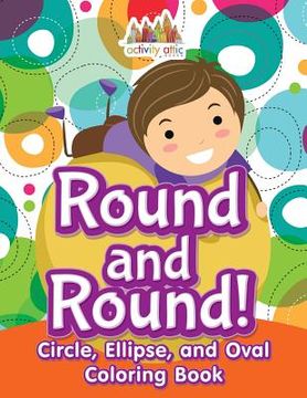 portada Round and Round! Circle, Ellipse, and Oval Coloring Book (en Inglés)