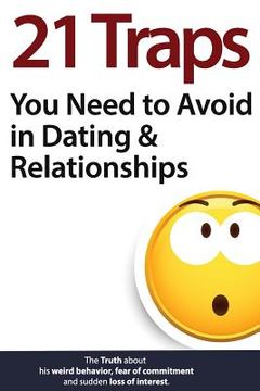 portada 21 Traps you Need to Avoid in Dating & Relationships (The Truth About his Weird Behavior, Fear of Commitment and Sudden Loss of Interest) (en Inglés)