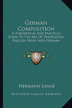 portada german composition: a theoretical and practical guide to the art of translating english prose into german (en Inglés)