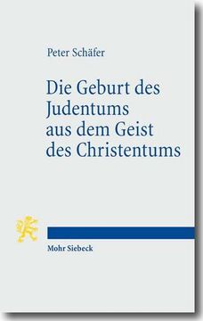 portada Die Geburt Des Judentums Aus Dem Geist Des Christentums: Funf Vorlesungen Zur Entstehung Des Rabbinischen Judentums (en Alemán)