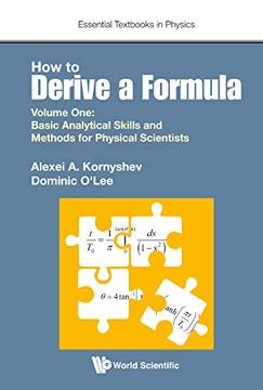 portada How to Derive a Formula: Volume 1: Basic Analytical Skills and Methods for Physical Scientists (Essential Textbooks in Physics) (en Inglés)
