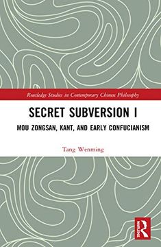 portada Secret Subversion i: Mou Zongsan, Kant, and Early Confucianism (Routledge Studies in Contemporary Chinese Philosophy) (en Inglés)