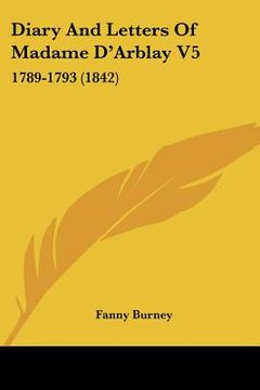 portada diary and letters of madame d'arblay v5: 1789-1793 (1842) (en Inglés)