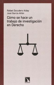 Libro Cómo se Hace un Trabajo de Investigación en Derecho, Rafael Escudero  Alday; José García Añon, ISBN 9788483198650. Comprar en Buscalibre