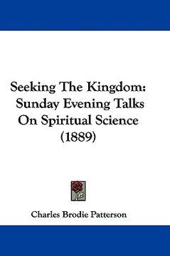 portada seeking the kingdom: sunday evening talks on spiritual science (1889) (en Inglés)