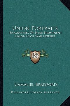 portada union portraits: biographies of nine prominent union civil war figures (en Inglés)