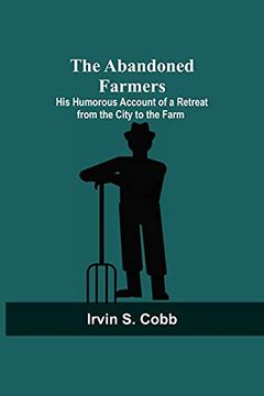 portada The Abandoned Farmers; His Humorous Account of a Retreat From the City to the Farm 