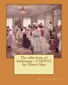 portada The reflections of Ambrosine: A NOVEL by: Elinor Glyn (en Inglés)