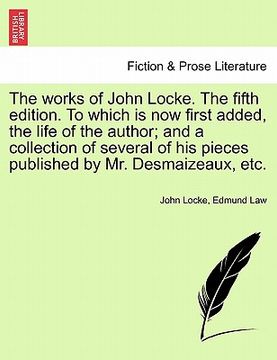 portada the works of john locke. the fifth edition. to which is now first added, the life of the author; and a collection of several of his pieces published b (en Inglés)